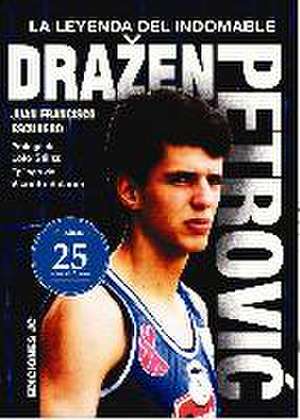 Drazen Petrovic : la leyenda del indomable de Juan Francisco Escudero Sánchez