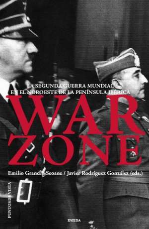 War Zone: La Segunda Guerra Mundial En El Noroeste de La Peninsula Iberica de Emilio Grandio Seoane