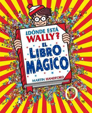 ¿Dónde Está Wally?: El Libro Mágico / Where's Waldo?: The Wonder Book de Martin Handford