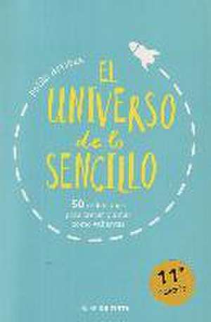 El universo de lo sencillo : 50 reflexiones para crecer y amar como valientes de Pablo Arribas