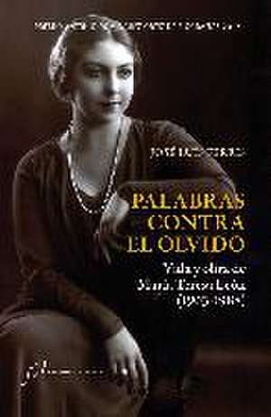 Palabras contra el olvido : vida y obra de María Teresa León, 1903-1988 de José Luis Ferris