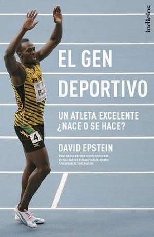 El Gen Deportivo: Un Atleta Excelente Nace O Se Hace? de David Epstein