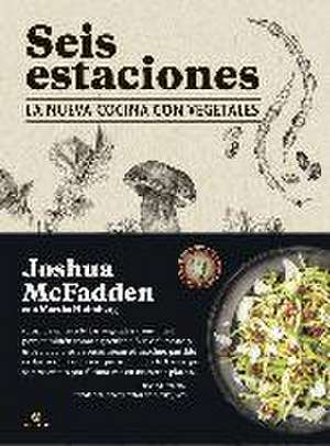 Seis estaciones : la nueva cocina con vegetales de Joshua Mcfadden