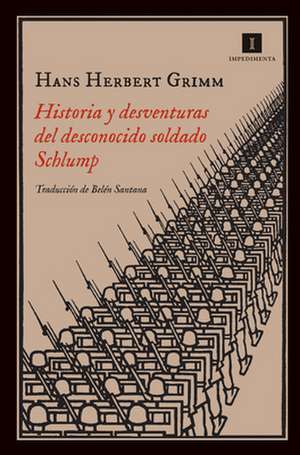 Historia y Desventuras del Desconocido Soldado Schlump de Hans Herbert Grimm