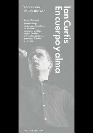 En Cuerpo Y Alma: Cancionero de Joy Division de Ian Curtis