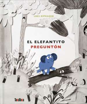 El Elefantito Pregunton de Loes Riphagen