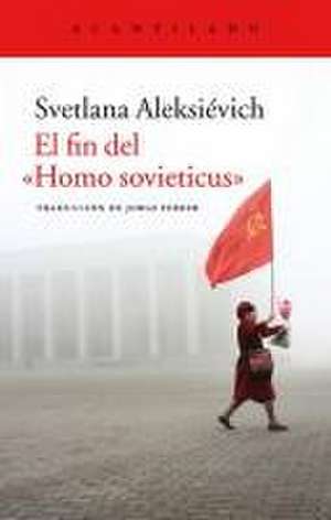 El fin del "Homo sovieiticus" de Svetlana Aleksandrovna Aleksievich