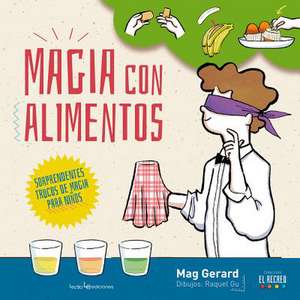 Magia Con Alimentos: Sorprendentes Trucos de Magia Para Niños de Mag Gerard