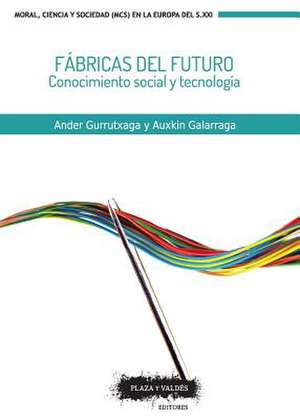 Fábricas del futuro : conocimiento social y tecnología de Auxkin Galarraga Ezponda