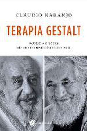 Terapia gestalt : actitud y práctica de un experiencialismo ateórico de Claudio Naranjo