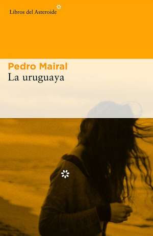 La Uruguaya de Pedro Mairal