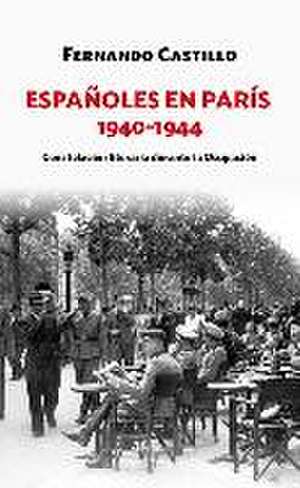 Españoles en París, 1940-1944 : constelación literaria durante la ocupación de Fernando Castillo Cáceres