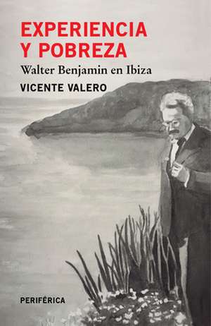 Experiencia y pobreza : Walter Benjamin en Ibiza de Vicente Valero