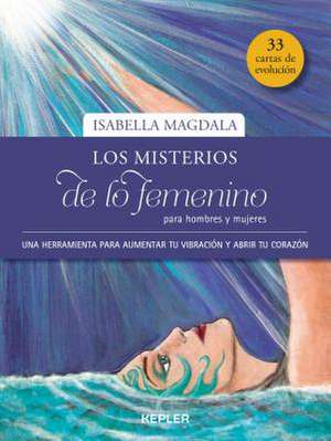 Los Misterios de Lo Femenino Para Hombres y Mujeres de Isabella Magdala