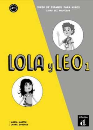 Lola y Leo 1 - Libro del profesor (A1.1) de Laura Zuheros