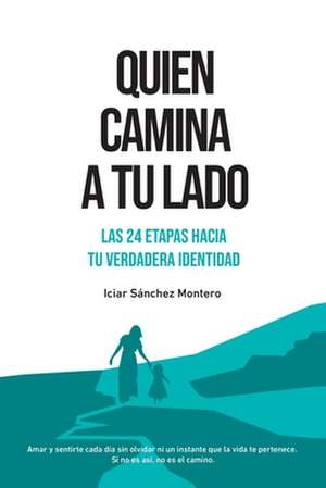 Quien camina a tu lado: Las 24 etapas hacia tu verdadera identidad de Iciar Sanchez Montero