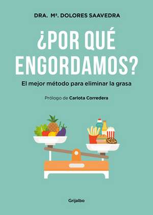 ¿Por Qué Engordamos?: El Mejor Método Para Eliminar La Grasa / Why Do We Get Fat?: The Best Method to Eliminate Fat de María Dolores Saavedra