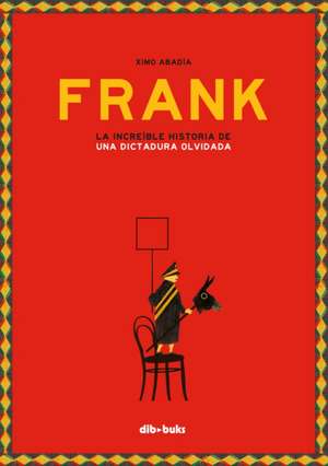 FRANK. LA INCREÍBLE HISTORIA DE UNA DICTADURA OLVIDADA