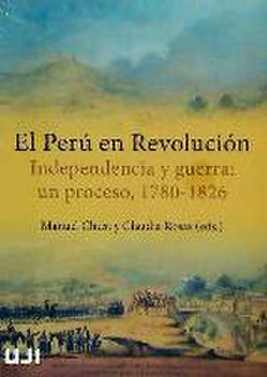 El Perú en revolución : independencia y guerra : un proceso, 1780-1826 de Manuel Chust Calero