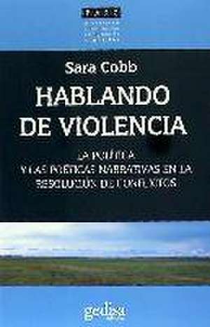 Hablando de violencia : la política y las poéticas narrativas en la resolución de conflictos de Sara Cobb