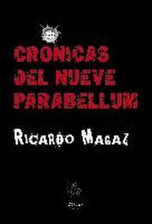 Crónicas del nueve parabellum de Ricardo Magaz