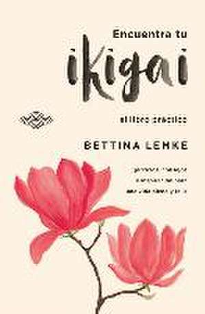 Encuentra Tu Ikigai -V2* de Bettina Lemke