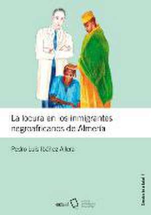 La locura en los inmigrantes negroafricanos de Almería de Pedro Luis Ibañez Allera