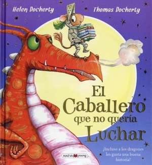 El caballero que no quería luchar. ¡Incluso a los dragones les gusta una buena historia! de Thomas Docherty