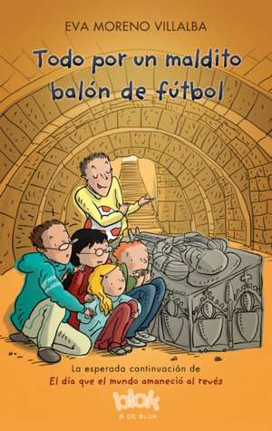 Todo Por Un Maldito Balón de Fútbol / All Due to a Lost Soccer Ball de Eva Moreno Villalba