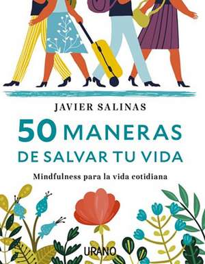 50 Maneras de Salvar Tu Vida de Javier Salinas