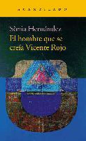 El hombre que se creía Vicente Rojo de Sonia Hernández