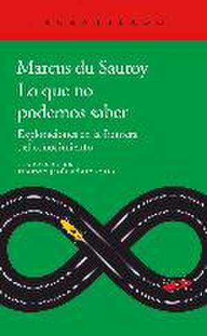 Lo que no podemos saber : exploraciones en la frontera del conocimiento de Marcus Du Sautoy