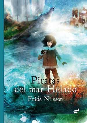 Piratas del Mar Helado de Frida Nilsson