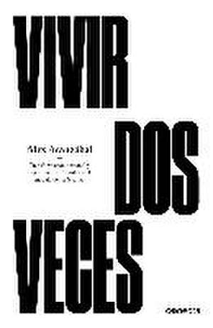 Vivir dos veces : transformación personal y organizacional basada en el modelo de los jesuitas de Álex Aranzábal Mínguez