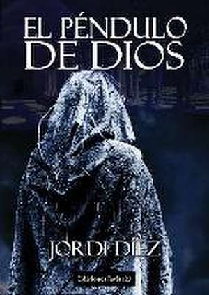 El péndulo de Dios de Jordi Diez