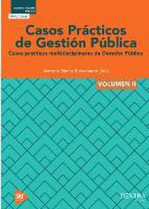 Casos prácticos de gestión pública II : casos prácticos multidisciplinarios de derecho público de Antonio Blanca Bustamante