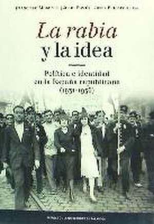 La rabia y la idea : política e identidad en la España republicana, 1931-1936 de Francisco . . . [et al. Morente Valero