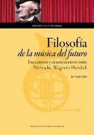 Filosofía de la música del futuro : encuentros y desencuentros entre Nietzsche, Wagner y Hanslick de Magda Polo Pujadas