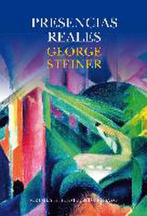 Presencias reales de George Steiner