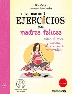 Cuaderno de Ejercicios Para Madres Felices de Alia Cardyn