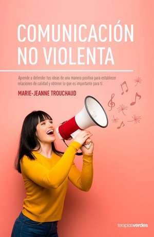 Comunicacion No Violenta de Marie-Jeanne Trouchaud