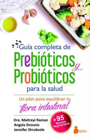 Guia Completa de Prebioticos Y Probioticos Para La Salud de Maitreyi Raman