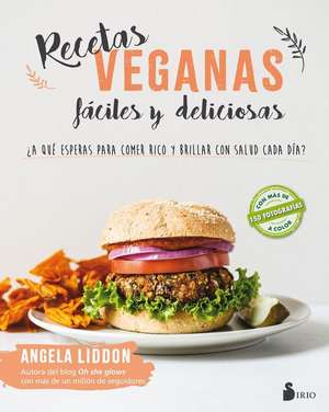 Recetas Veganas Faciles Y Deliciosas de Angela Liddon