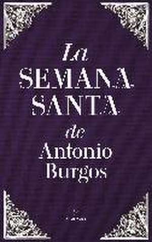 La Semana Santa de Antonio Burgos