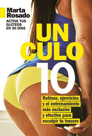 Un Culo 10. Activa Tus Gluteos En 30 Dias de Marta Rosado