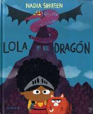 Lola y el dragón de Nadia Shireen