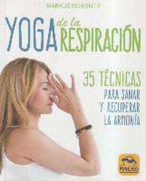 Yoga de la respiración : 35 técnicas para sanar y recuperar la armonía de Markus Schirner