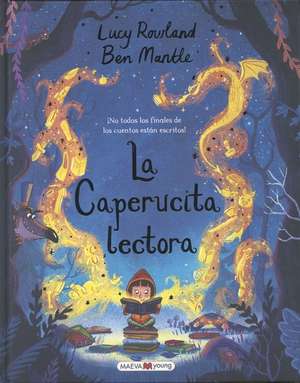 La Caperucita Lectora : ¡no todos los finales de los cuentos están escritos! de Ben Mantle