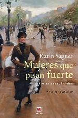 Mujeres que pisan fuerte : pasear, caminar, descubrir de Karin Sagner