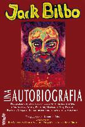 Una autobiografia : els quaranta primers anys de la completa i íntima història d'un artista, autor, escultor, marxant d'art, filòsof, psicòleg, viatjant i lluitador modern en favor de la humanitat de Jack Bilbo